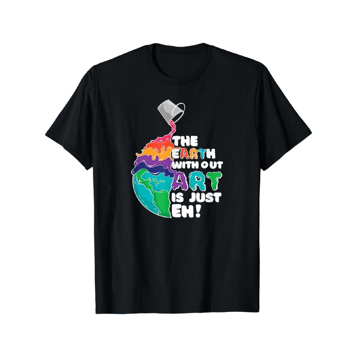 Cotton T Shirt Earth Without Art Is Just Eh Creative Statement Tee