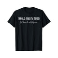 100 Percent Cotton T Shirt Im Old And Im Tired Please Do Not Play Me Design