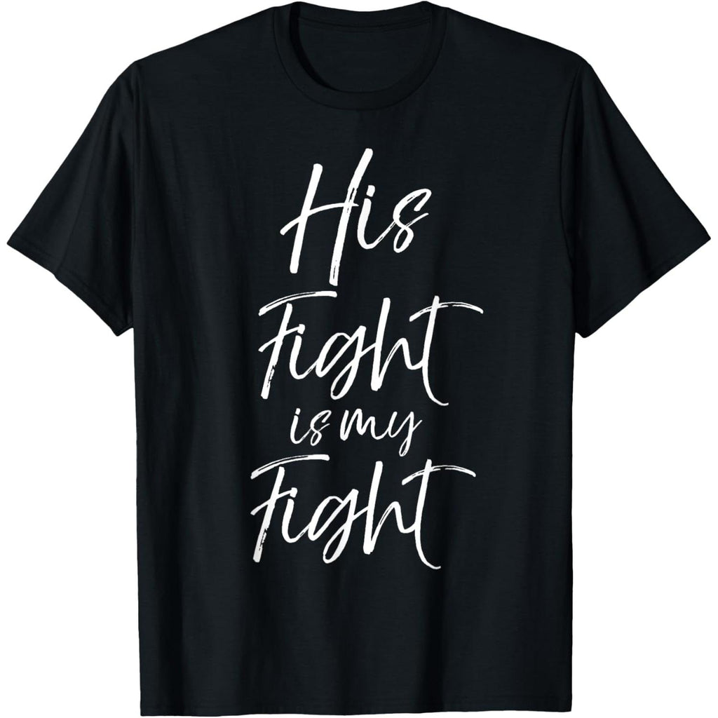 His Fight Is My Fight Shirt for Women Cancer Support Tee