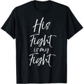 His Fight Is My Fight Shirt for Women Cancer Support Tee
