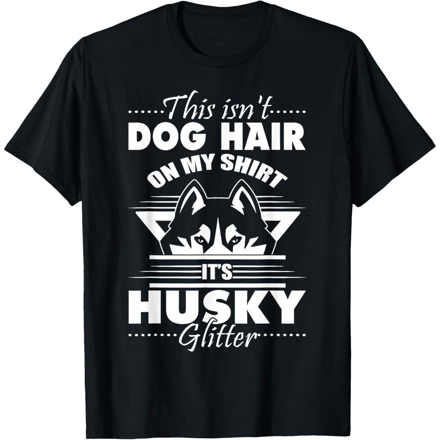 This Is Not Dog Hair On My Shirt It Is Husky Glitter T Shirt