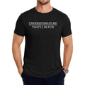 Underestimate Me That Will Be Fun Sarcastic Humor T Shirt Design