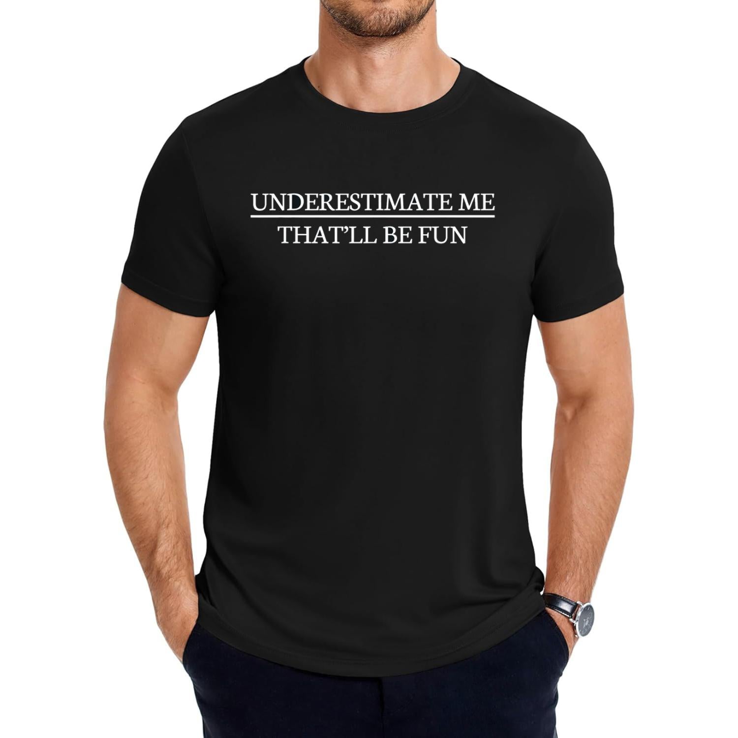 Underestimate Me That Will Be Fun Sarcastic Humor T Shirt Design