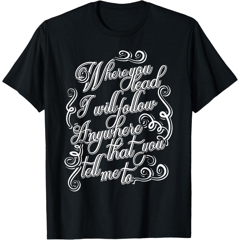 Where You Lead I Will Follow Inspirational Quote T Shirt