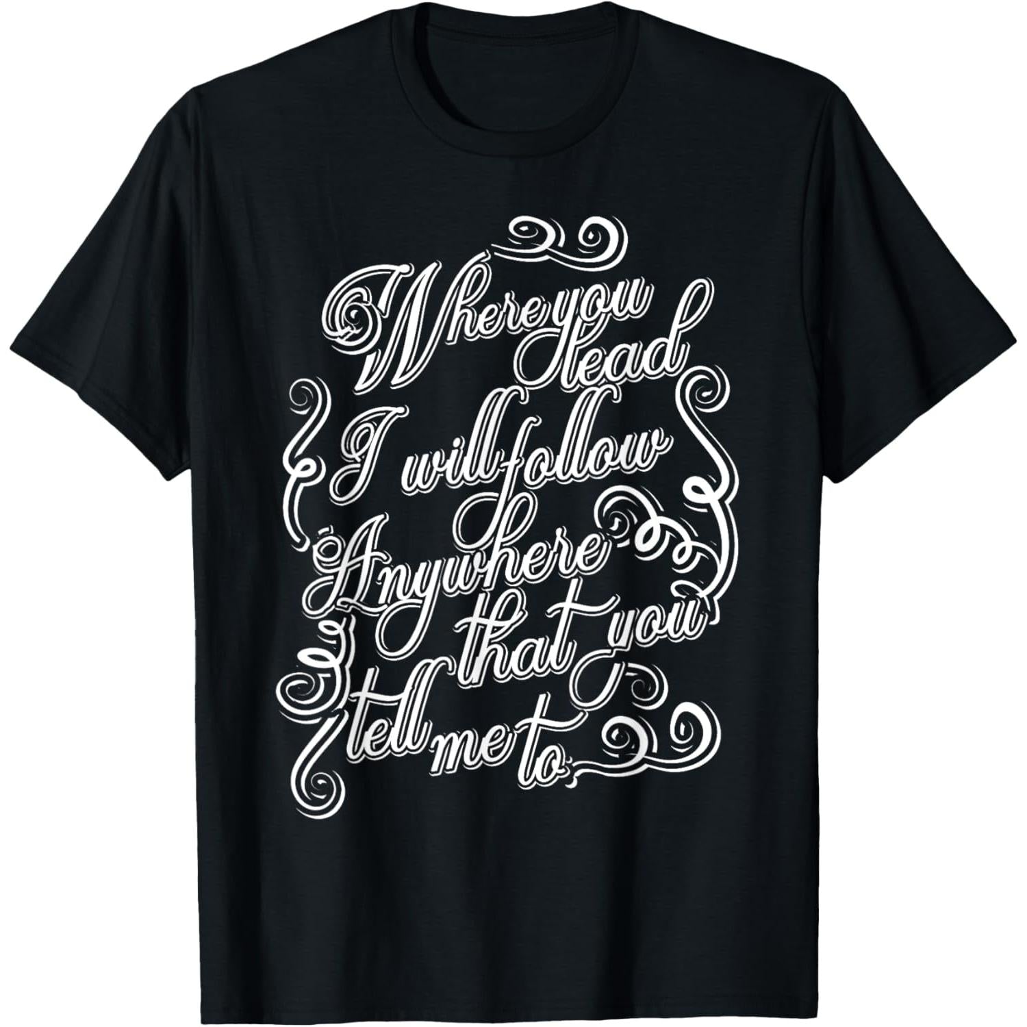 Where You Lead I Will Follow Inspirational Quote T Shirt