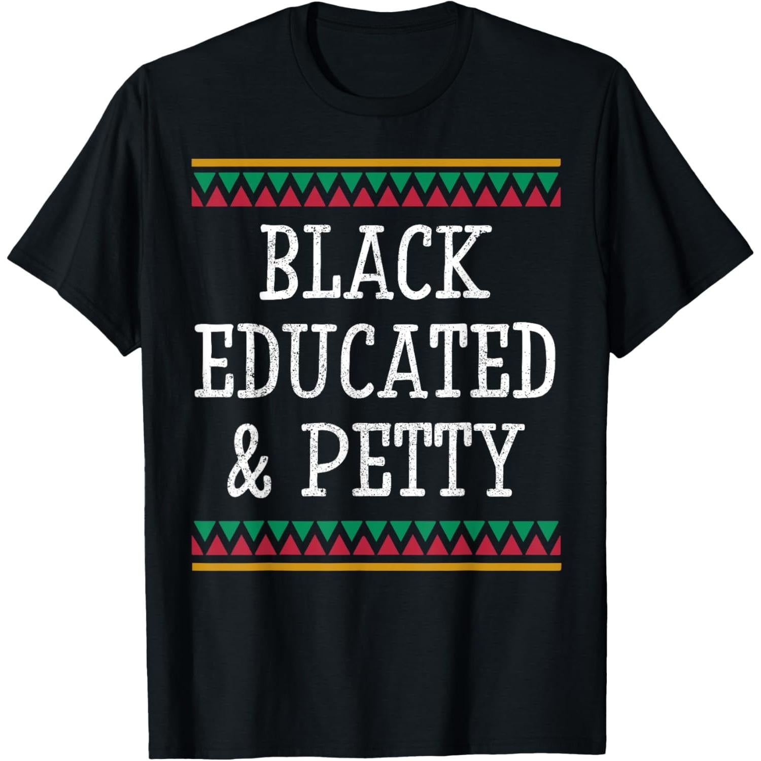 Black History Month T Shirt Educated and Petty Gift for Women and Men
