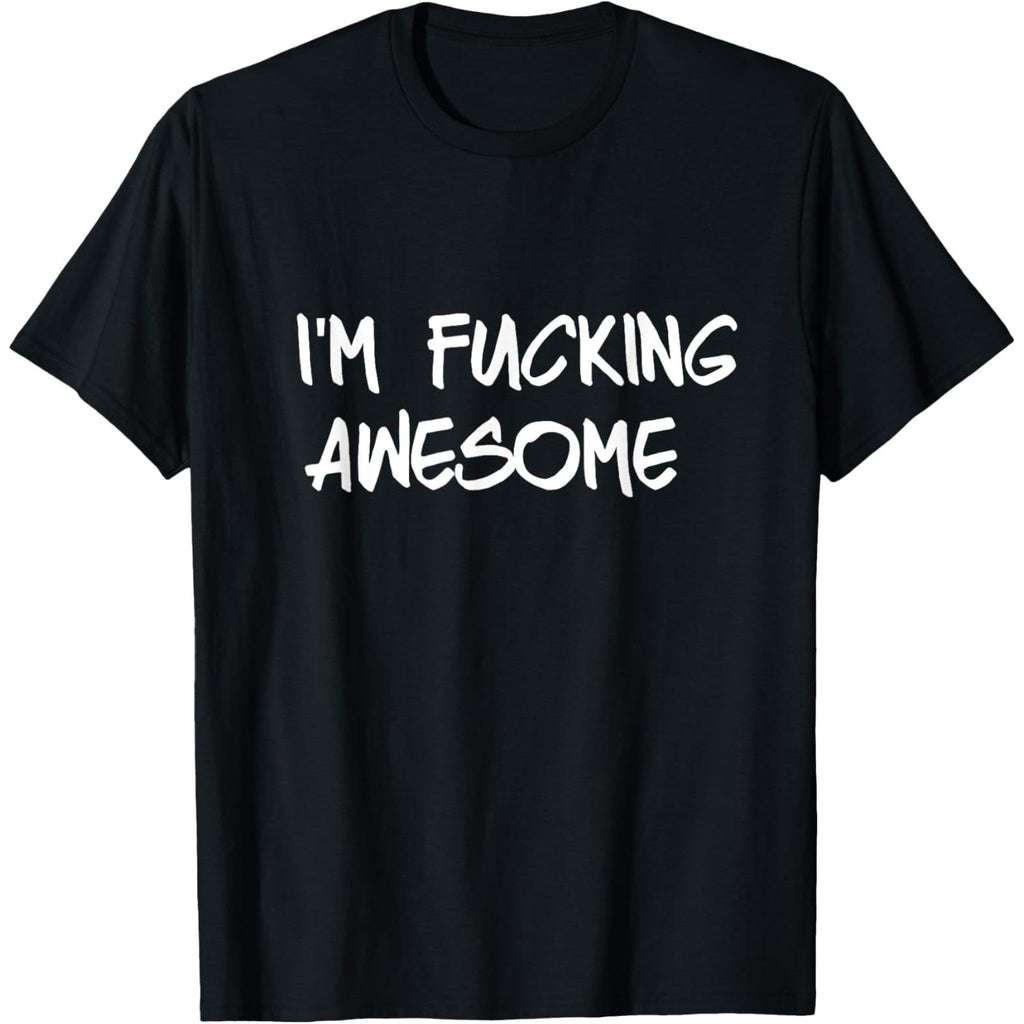 Im Absolutely Awesome T Shirt Featuring Cuss Words Humor and Profanity