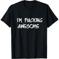 Im Absolutely Awesome T Shirt Featuring Cuss Words Humor and Profanity