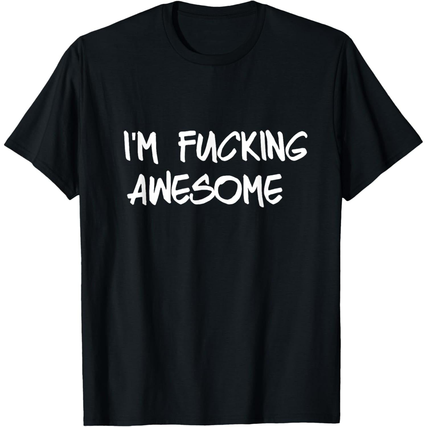 Im Absolutely Awesome T Shirt Featuring Cuss Words Humor and Profanity