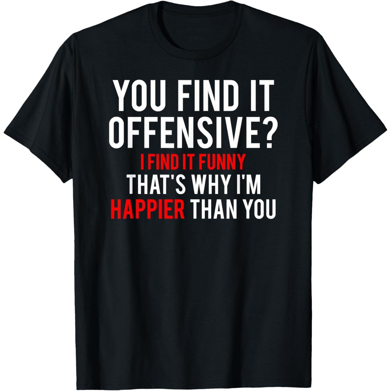Offensive T Shirt I Find It Funny Happier Humor Fun Gift Tee For Casual Wear