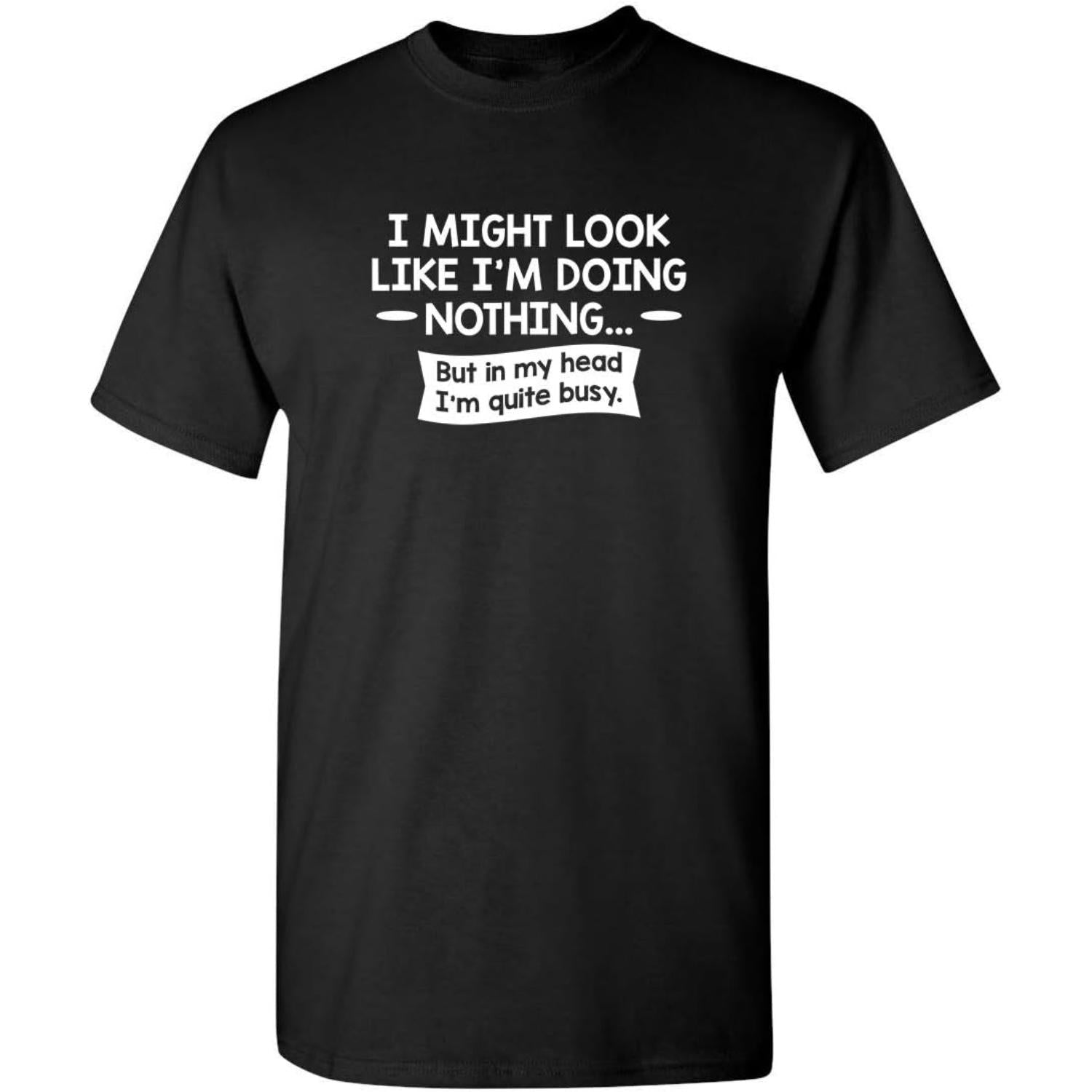 Humorous Sarcastic Graphic Tee That Looks Like Im Doing Nothing