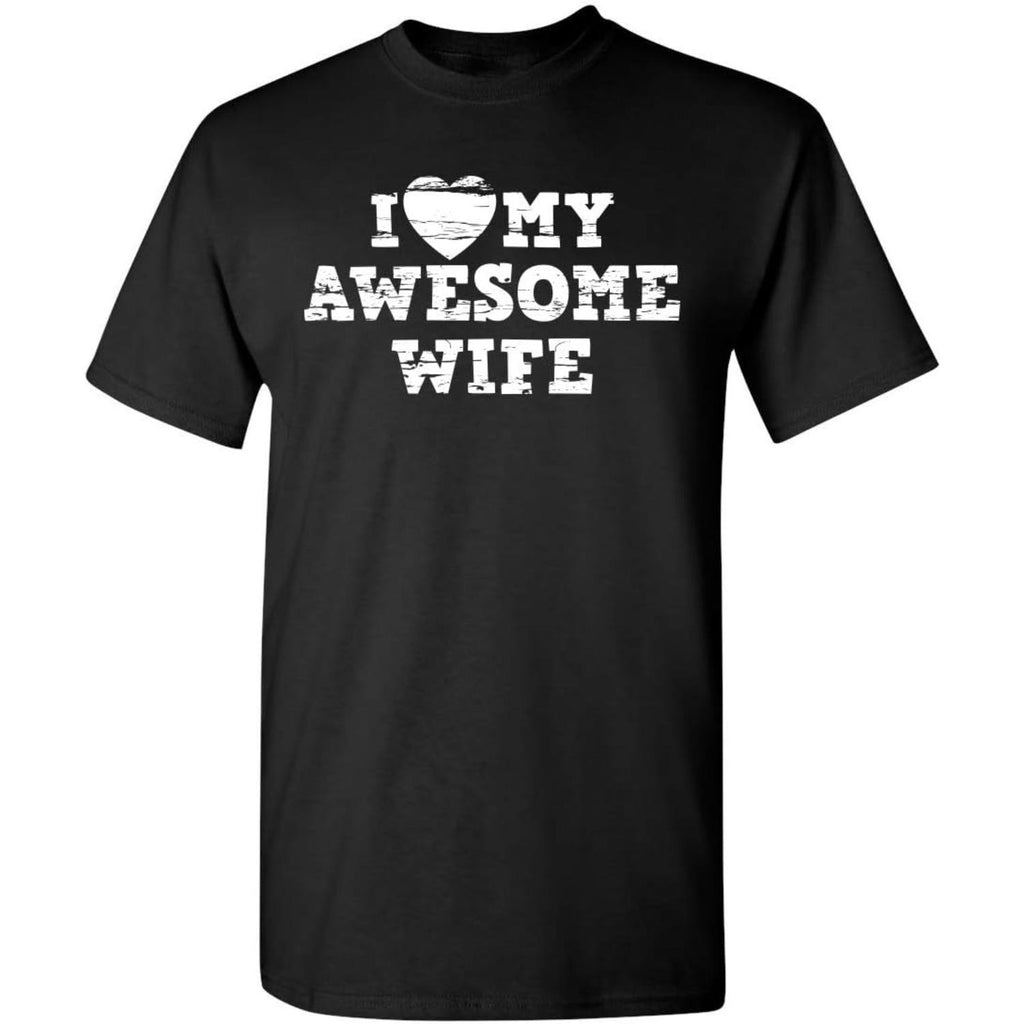 I Love My Wife Funny Sarcastic Graphic T Shirt