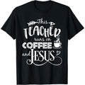 This Teacher Runs On Coffee And Jesus Christian Tee Shirt
