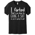 Funny Mens Graphic Tshirt IFarted Thats As Close To Giving A Shit Black Cotton Short Sleeve Casual Round Neck Humorous Design Machine Washable