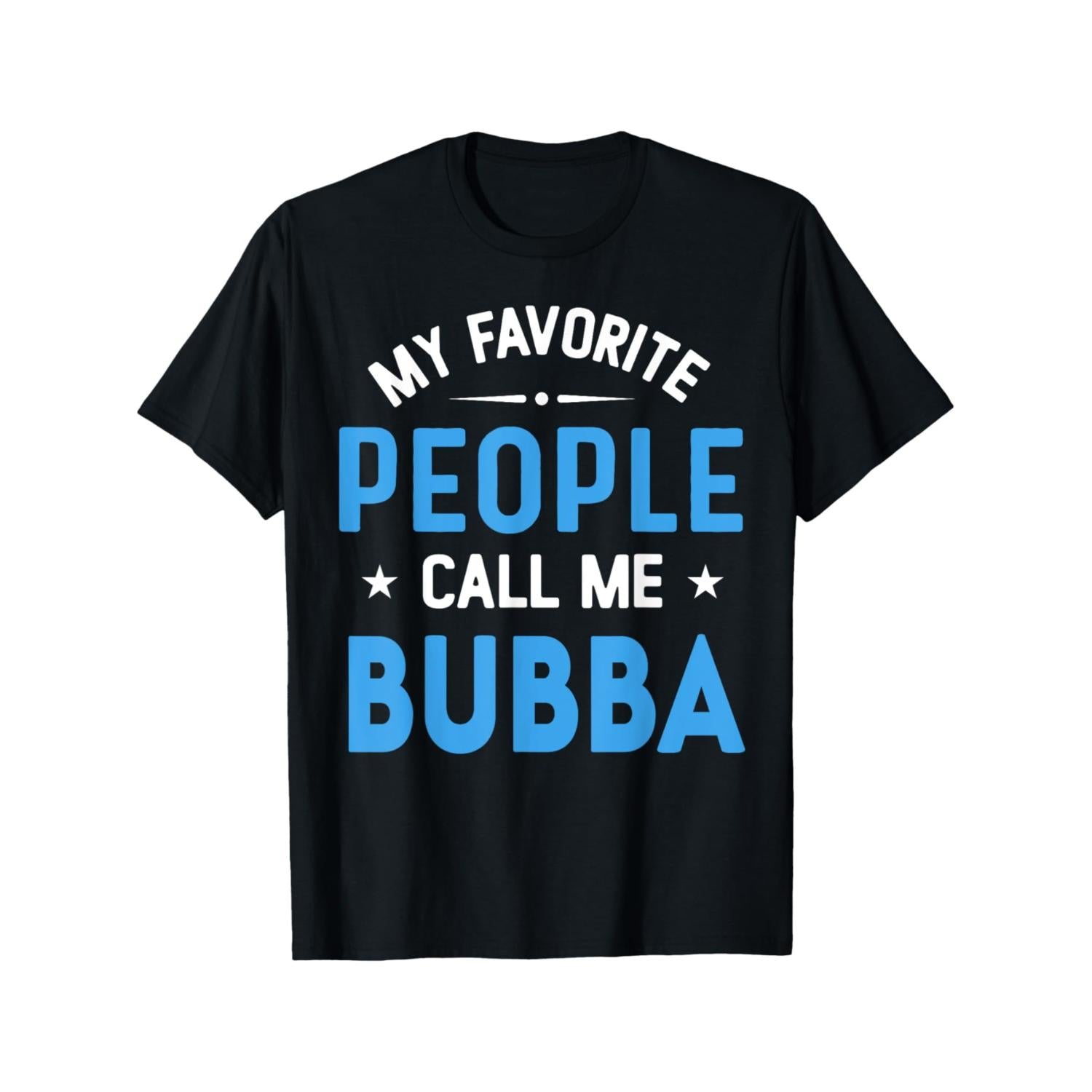 Favorite People Call Me Bubba Casual Cotton Graphic TShirt for Men Perfect for Daily Wear and Gifting