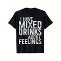 Mens I Have Mixed Drinks About Feelings T Shirt Black Crew Neck Short Sleeve Breathable Cotton Tee for Casual Parties and Everyday Wear Vintage Style Shirt
