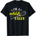 Funny Baker Baking T Shirt I Am A Whisk Taker Humorous Cooking Apparel