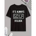 Always Golf Clock Print T Shirt Casual Short Sleeve Tee For Men Ideal For Summer Spring And Fall Perfect Gift Top