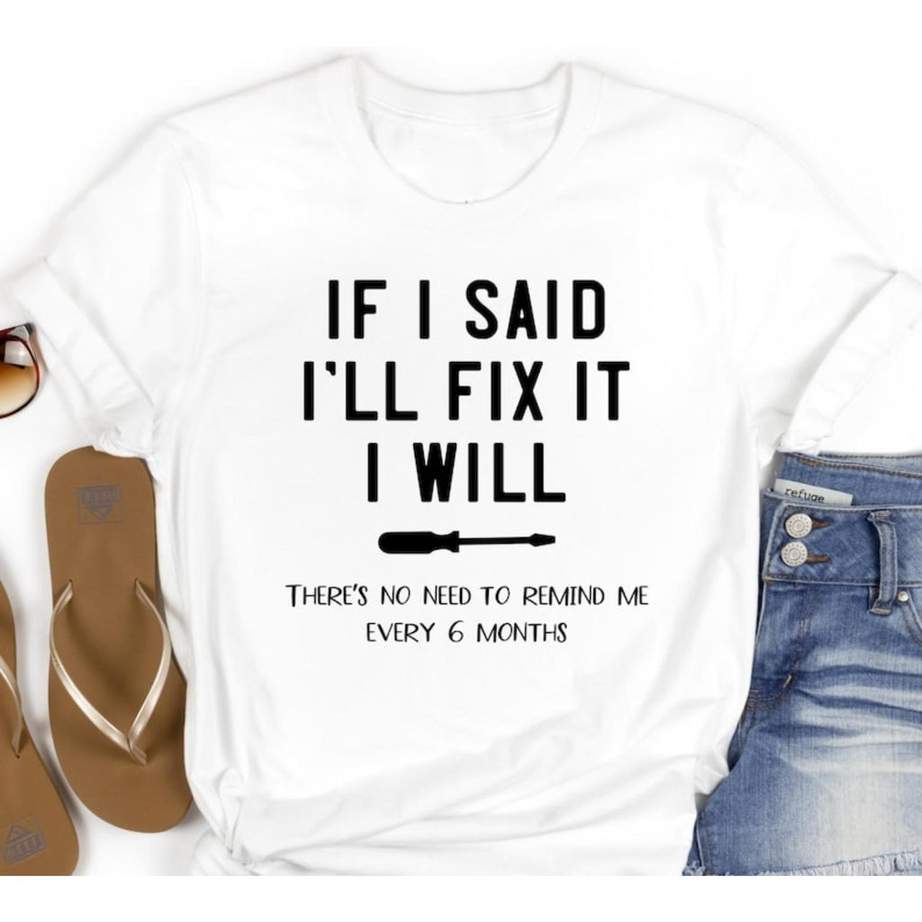 Humorous Mens Shirt Sarcastic Handyman Husband Fathers Day Gift I Will Fix It Funny Dad Tee DIY Enthusiast Present Fix It