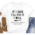 Humorous Mens Shirt Sarcastic Handyman Husband Fathers Day Gift I Will Fix It Funny Dad Tee DIY Enthusiast Present Fix It