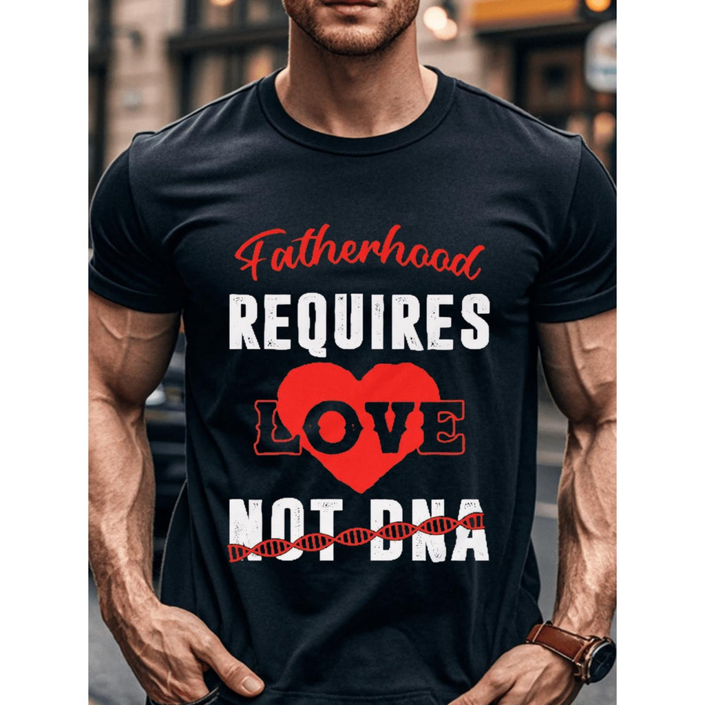 Fatherhood Requires Love Not DNA Stepdad Shirt Casual Crew Neck Quick Dry Comfort Fit Weekend Casual Breathable Mens Clothing For Summer
