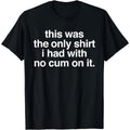 Unique Funny Saying TShirt the Only One Without Stains