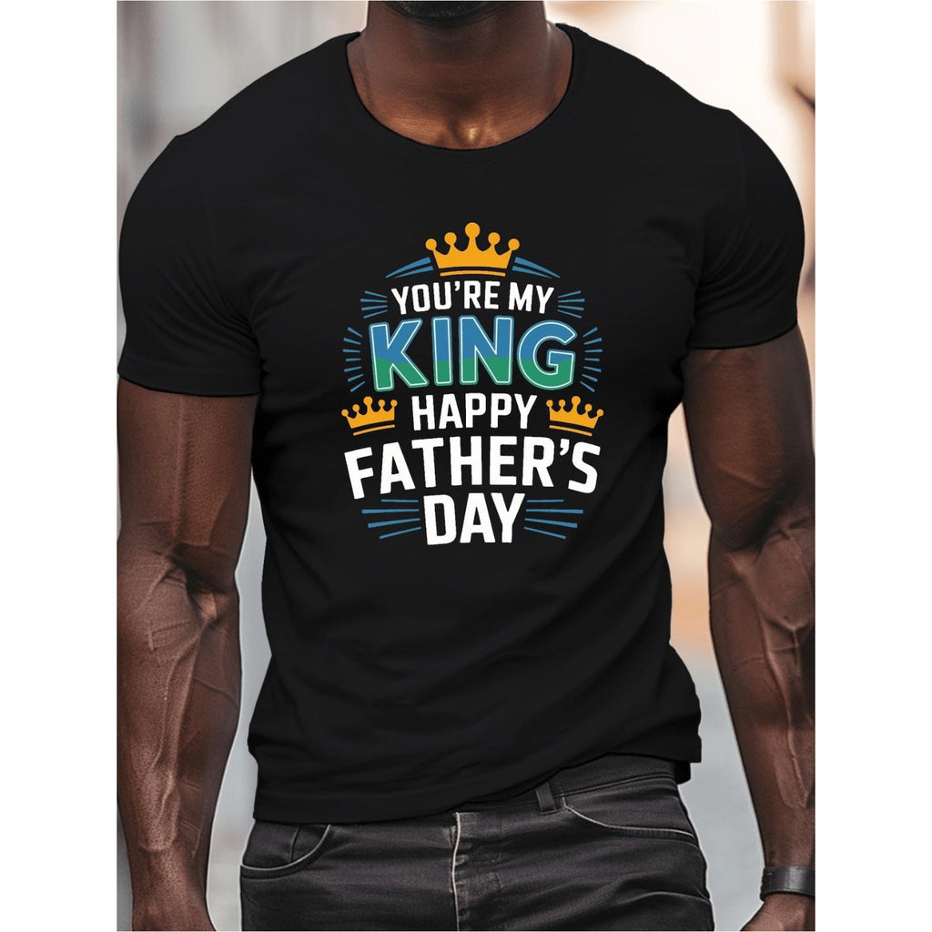 Mens Youre My King Happy Fathers Day Casual Crew Neck Lightweight Summer Top Short Sleeve Tee For Dad Fathers Day Gift