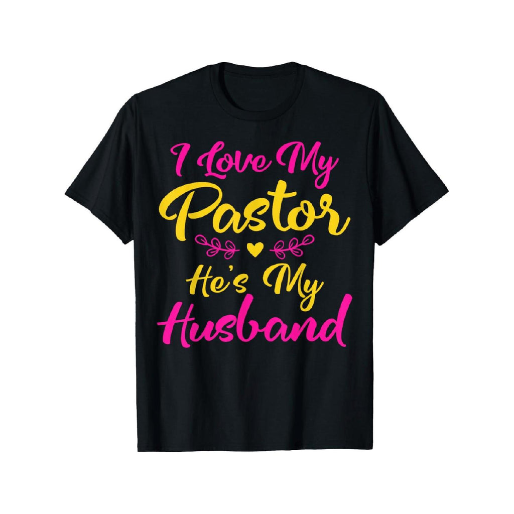 I Love My Pastor Hes My Husband Quote T Shirt Soft Cotton Casual Fit Short Sleeve Round Neck Machine Washable Black with Colorful Print