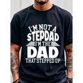 Mens Im The Dad That Stepped Up Graphic T Shirt 100 Cotton Lightweight Breathable Crew Neck Tee With White Lettering Cartoon Dad Design Machine Washable Casual Summer Running Attire