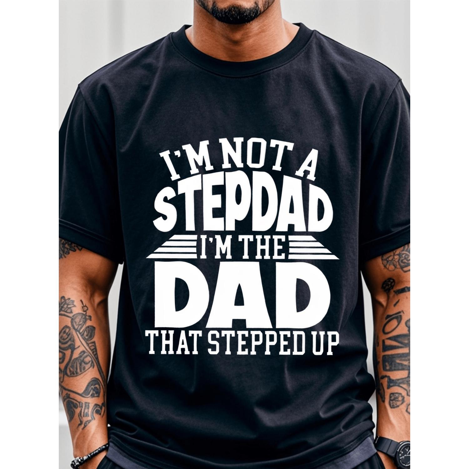 Mens Im The Dad That Stepped Up Graphic T Shirt 100 Cotton Lightweight Breathable Crew Neck Tee With White Lettering Cartoon Dad Design Machine Washable Casual Summer Running Attire