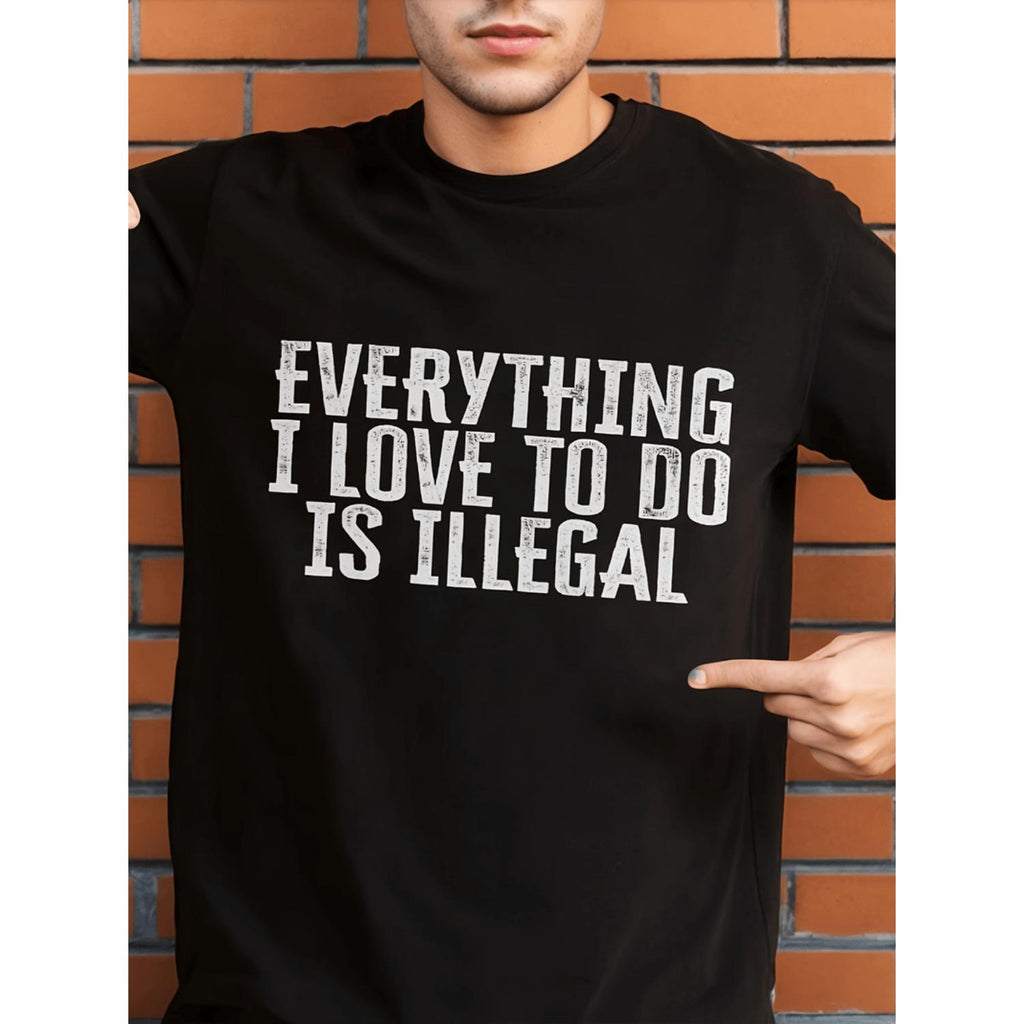 Mens Casual Cotton T Shirt Featuring Everything I Love To Do Is Illegal Print Crew Neck Short Sleeve Regular Fit Lightweight Summer Tee