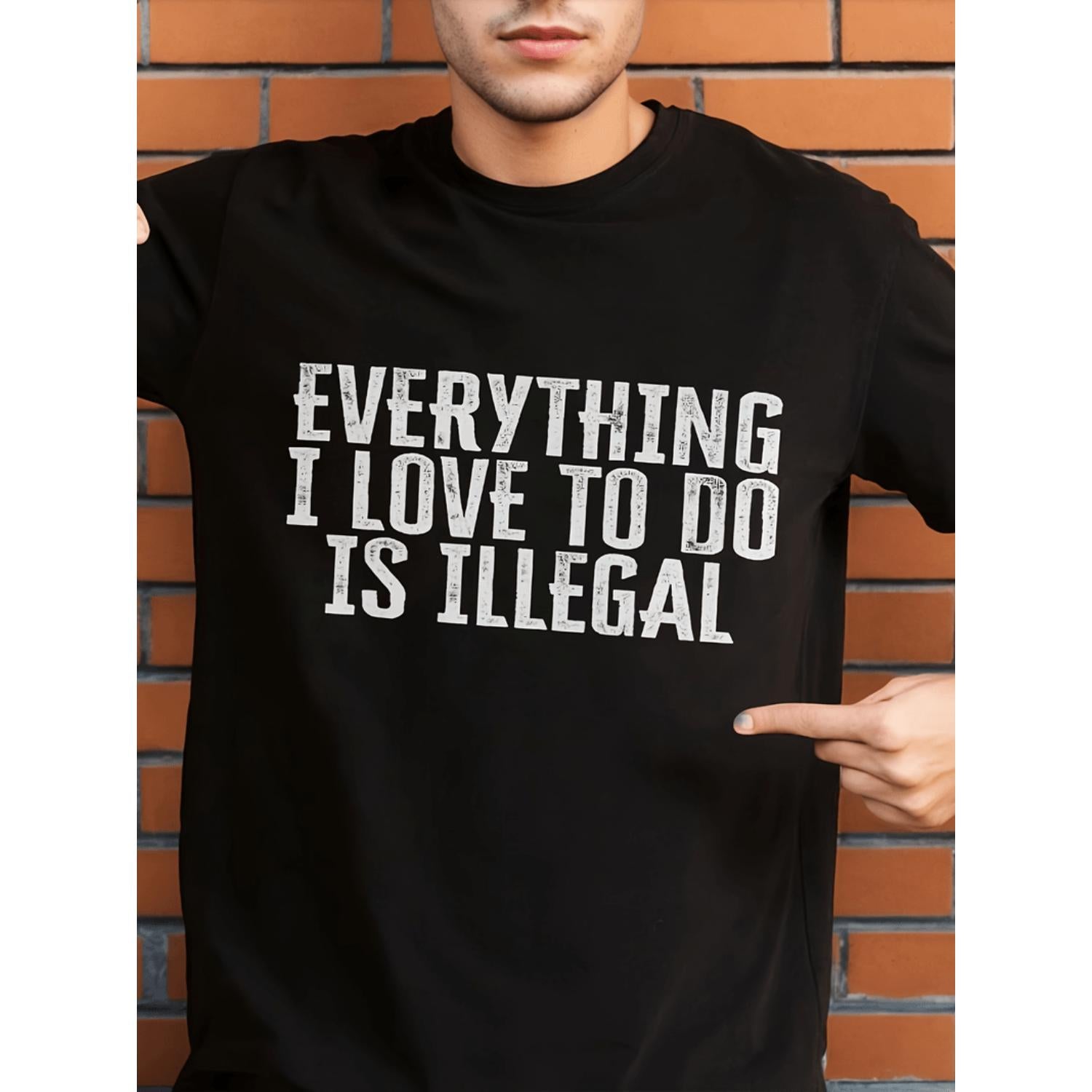 Mens Casual Cotton T Shirt Featuring Everything I Love To Do Is Illegal Print Crew Neck Short Sleeve Regular Fit Lightweight Summer Tee