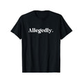 Mens Funny Graphic TShirt Black Crew Neck Tee with Allegedly Funny Text Soft Stretch Knit Fabric for Gym Hiking Everyday Casual All Season Comfort Fit Bold Print Breathable Short Sleeve