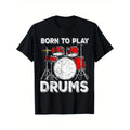Born to Play Drums Summer T Shirt Round Neck 100 Cotton T Shirt Short Sleeve Unisex Family Fun Gift Casual Fit Comfortable Stretch Fabric All Season Wear