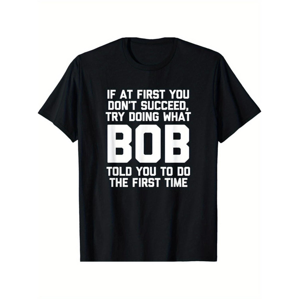 Funny T Shirt If At First You Dont Succeed Do What BOB Great Gift Idea