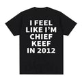 I Feel Like Chief Keef In 2012 Trendy Unisex Graphic Tee Shirt