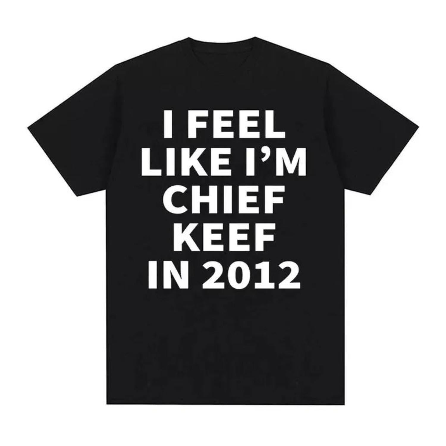 I Feel Like Chief Keef In 2012 Trendy Unisex Graphic Tee Shirt
