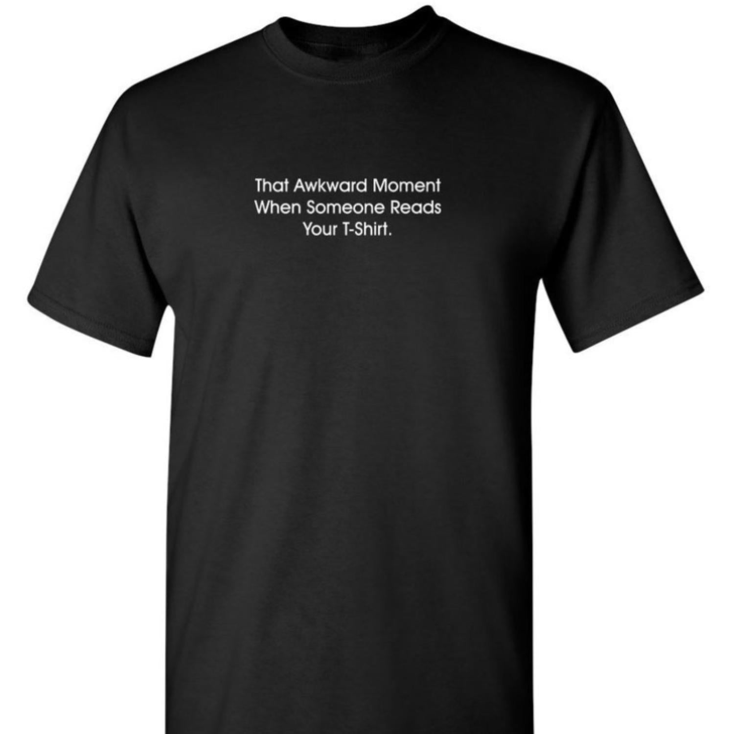 That Awkward Moment Someone Reads Your Shirt Featuring Sarcastic Humor Graphic Novelty and Funny Design