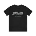 God Knew I Would Be Too Powerful If I Had Regular Bowel Movements Funny Meme Shirt Gift For Men