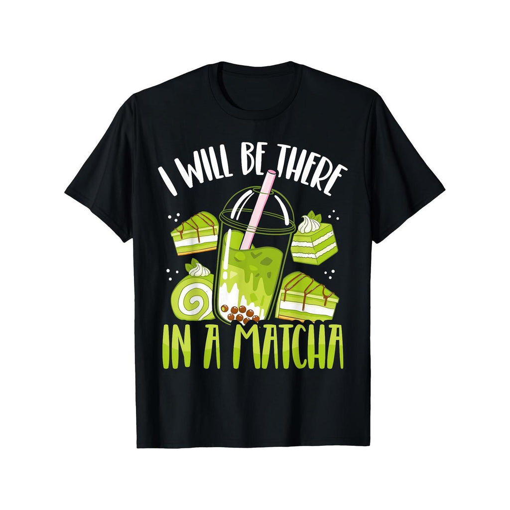 I Will Be There in a Matcha Graphic T Shirt Black Casual Short Sleeve Round Neck Tee with Vibrant Matcha Latte Design Unisex Adult Sizes Ideal for Parties Beach and Outdoor Activities Statement Shirt Breathable Printed Top