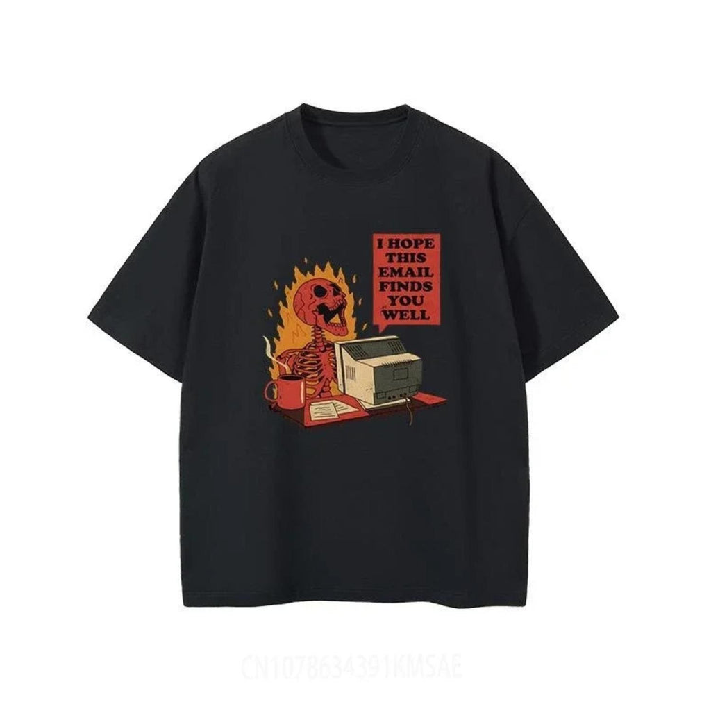 I Hope This Email Finds You Well Printed Skull Anger Summer T Shirt Oversized Short Sleeve Men And Women Fashion Clothing