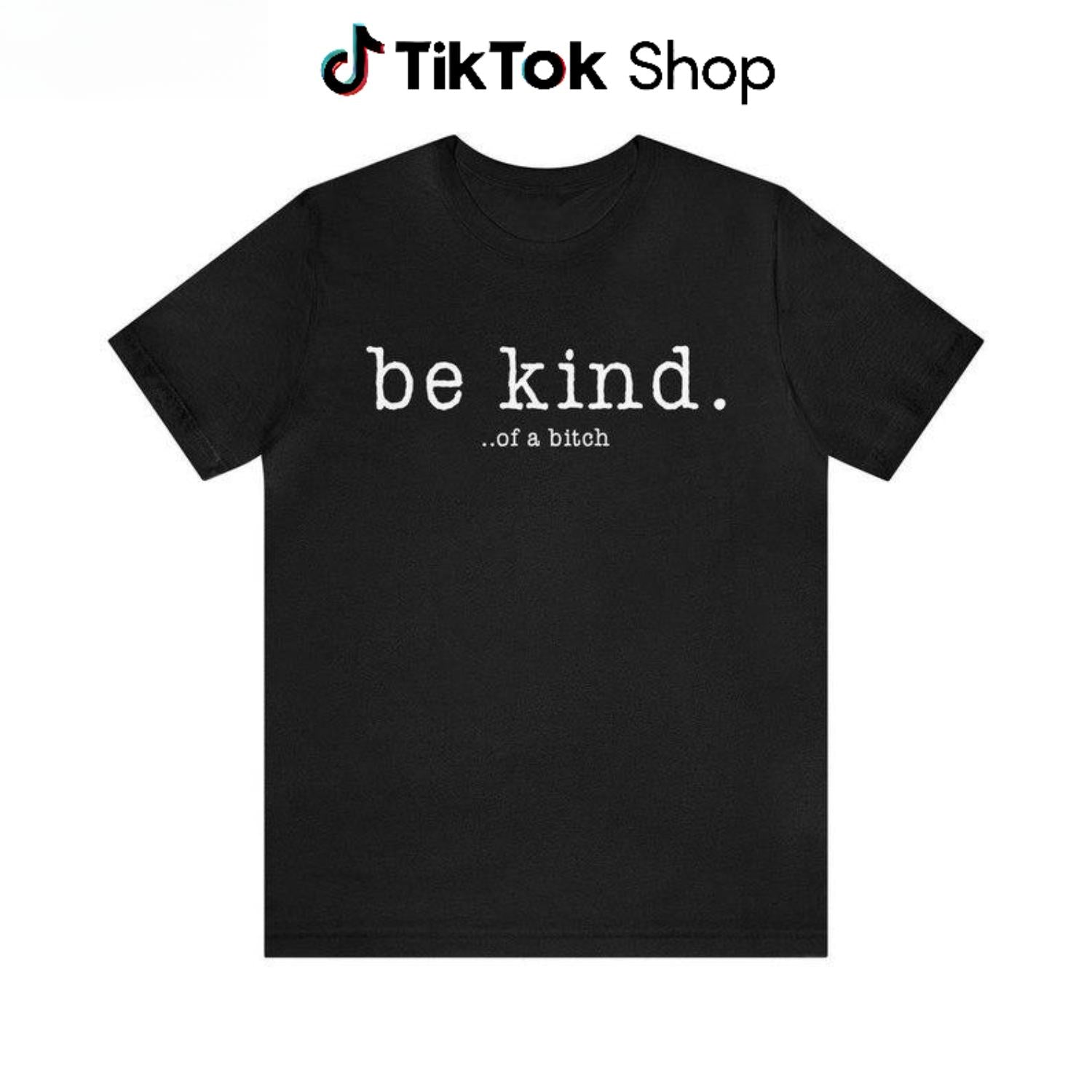 Be Kind Of A Bitch Rude Shirt Hate Me Love Me Short Shirt
