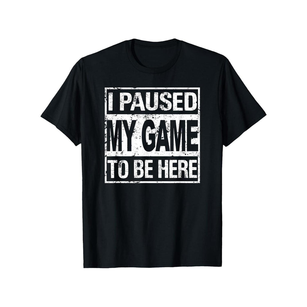 I Paused My Game To Be Here T Shirt Unisex Casual Round Neck Short Sleeve Slightly Elastic Cotton Tee