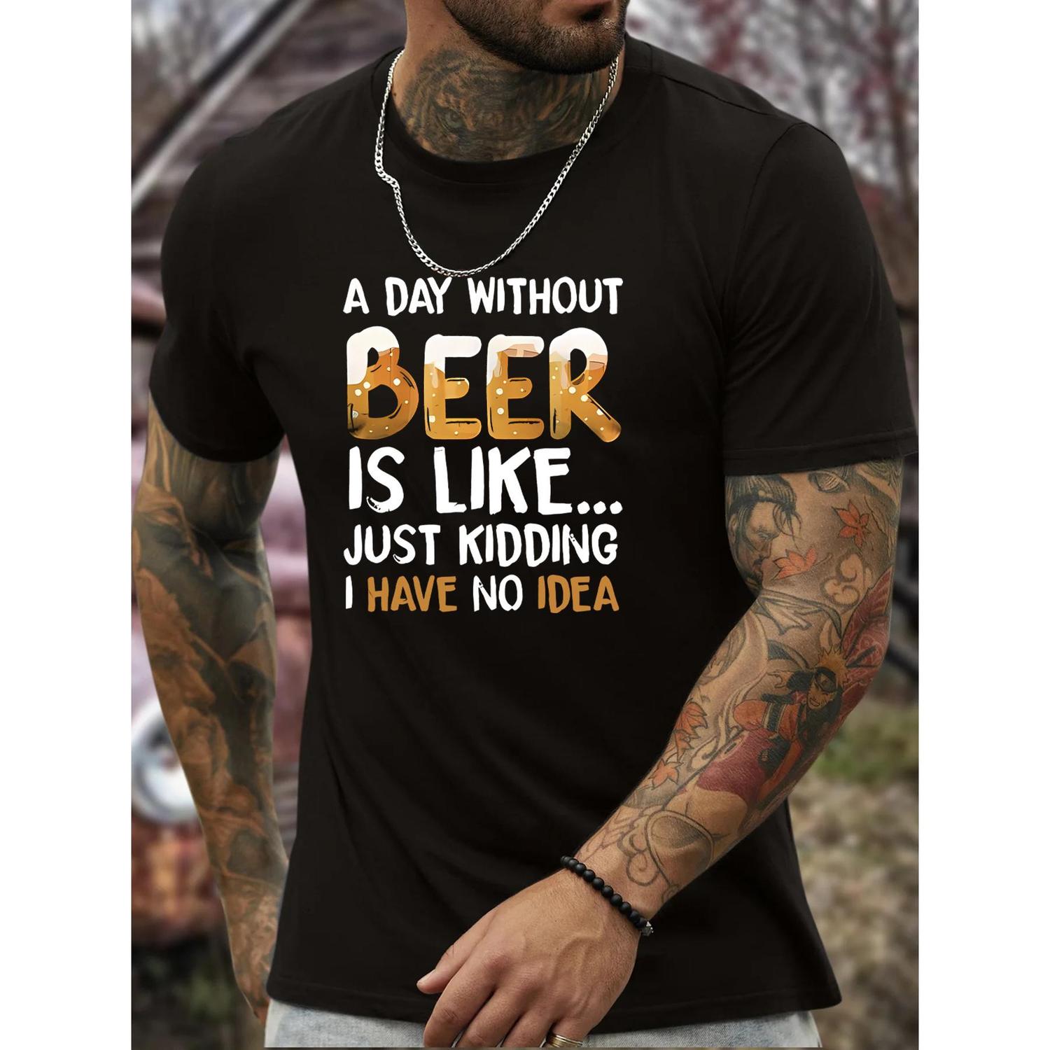 Mens Casual Beer Graphic TShirt Short Sleeve Crew Neck Funny A Day Without Beer Is Like Just Kidding Print Comfortable Versatile Casual Attire Spring Summer Collection Leisure Clothing Humorous Print Tee Durable Print Shirt