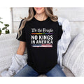 We The People Shirt No Kings In America Tee Patriotic Protest Political Shirt Freedom Democracy Tee Resist America Shirt