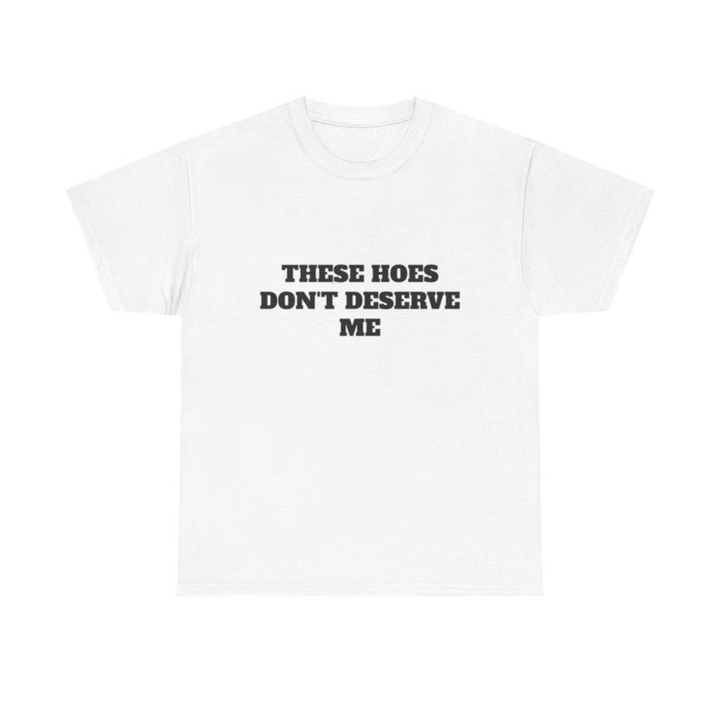 These Chicks Dont Deserve Me Casual Classic Tshirt