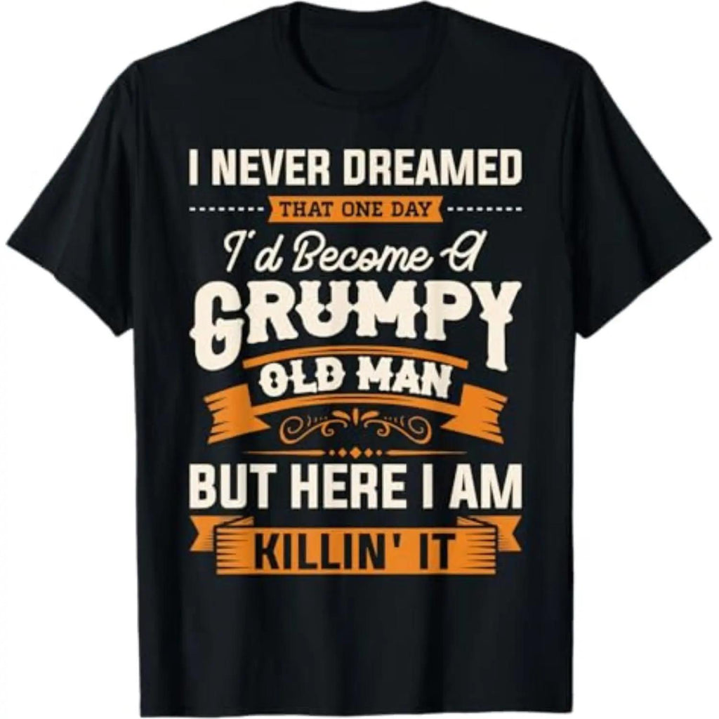 Comfortable Cotton Summer T Shirt for Men and Women Featuring I Never Dreamed That Id Become a Grumpy Old Man Grandpa Short Sleeve Tee