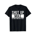 Summer T Shirts Shut Up Mike No More From You Today Funny Mike Name Unisex Cotton Casual Round Neck Outdoor Short Sleeve T Shirt With Slight Stretch