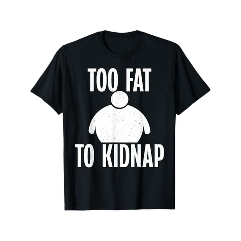 Humorous Body Weight Statement Shirt Funny Too To Kidnap Graphic T shirt Heavyweight Comfort Fit Round Neck Unisex All Season Casual Wear Plus Size