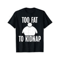 Humorous Body Weight Statement Shirt Funny Too To Kidnap Graphic T shirt Heavyweight Comfort Fit Round Neck Unisex All Season Casual Wear Plus Size